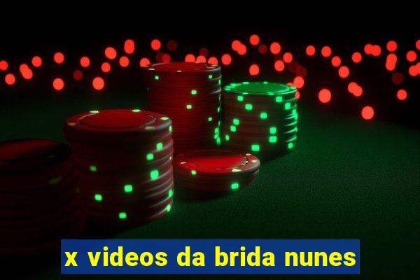 x videos da brida nunes